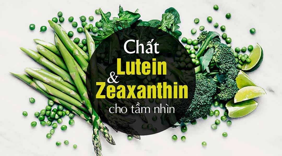 Lutein và Zeaxanthin - Chất chống oxy hóa cho tầm nhìn sáng khỏe